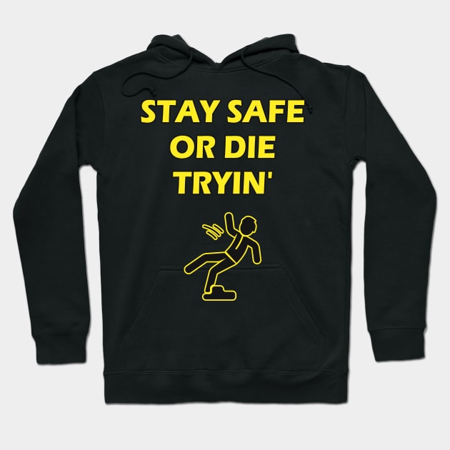 Stay Safe Or Die Tryin Safety Joke Work Humor Hoodie by Foxxy Merch